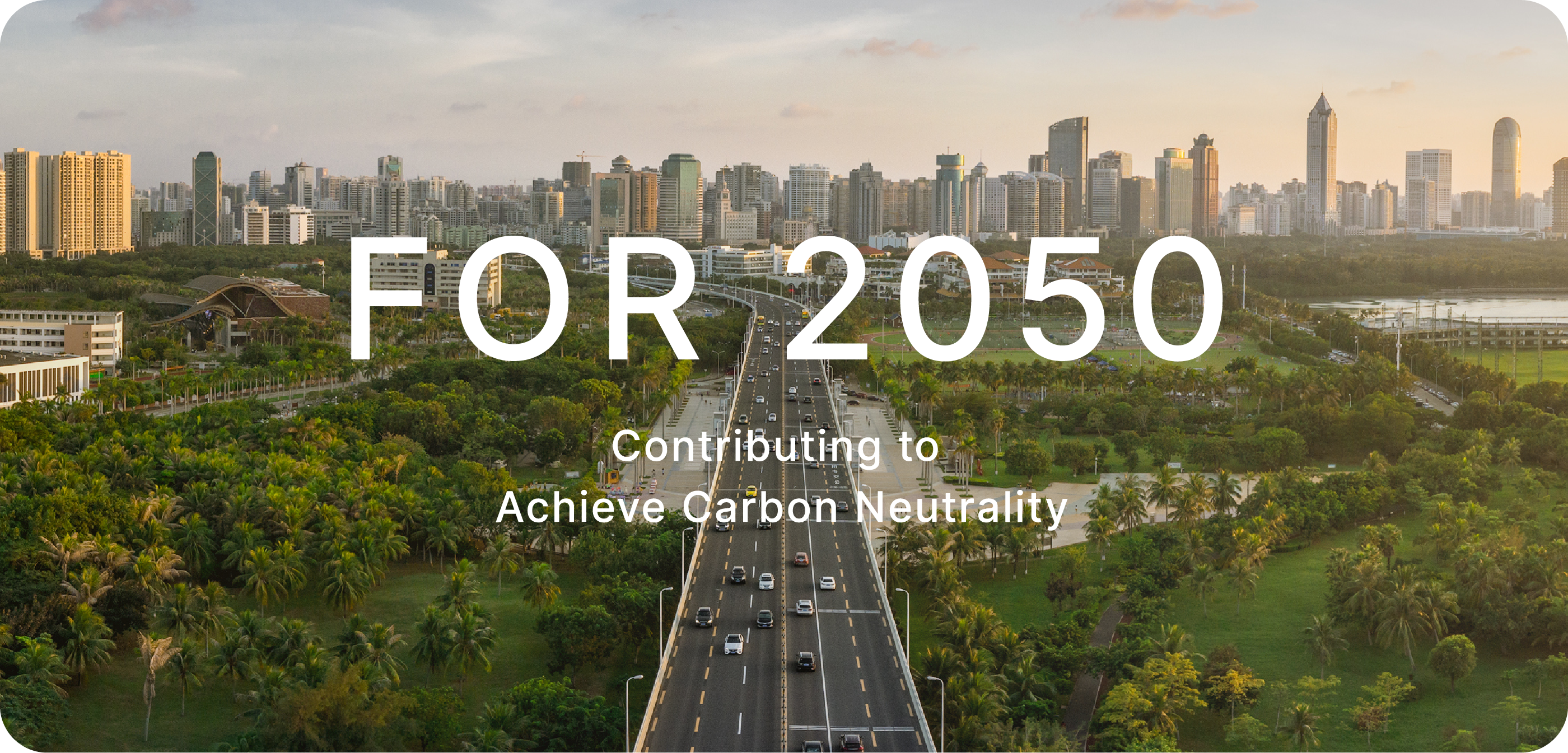 FOR 2050 Contributing to Achieve Carbon Neutrality
